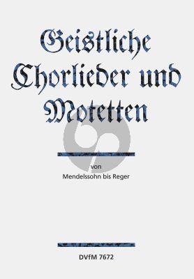 Geistliche Chorlieder und Motetten von Mendelssohn bis Reger Gem.Chor (Dietmar Damm)