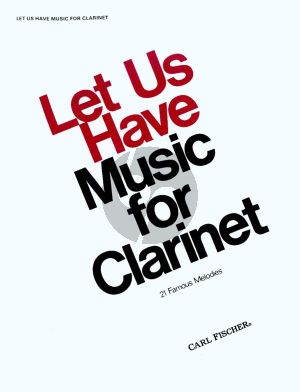 Let us have Music for Clarinet (21 Famous Melodies) (arr. Charles J. Roberts)
