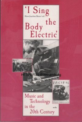 Braun I Sing the Body Electric (Music and Technology in the 20th. Century)