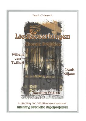 Liedbewerkingen Vol.2 (Willem van Twillert-Joachim Frisius en Henk Gijzen) Orgel