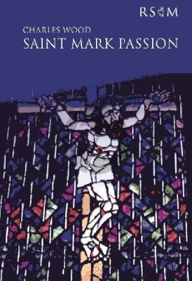 Wood Saint Mark Passion Tenor-Bass-SATB-Organ Vocal Score