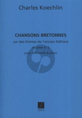 Koechlin Chansons Bretonnes Op. 115 Vol. 2 Violoncelle et Piano