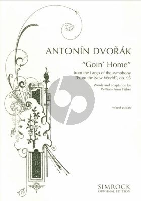 Dvorak Goin' Home Op.95 for Mixed Chorus and Piano (Organ) (from the Largo of Symphony No.9 From the new World) (arranged by William Arms Fischer)