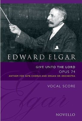 Elgar Give Unto the Lord Op.74 (Anthem) SATB-Organ (edited by Bruce Wood)