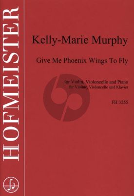 Murphy Give Me Phoenix Wings to Fly for Violin, Violoncello and Piano Score and Parts