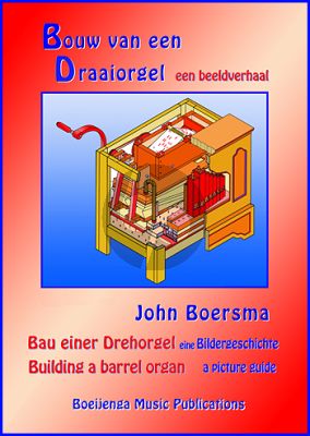 Boersma Bouw van een Draaiorgel (Een Beeldverhaal)