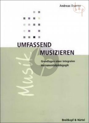 Umfassend Musizieren (Grundlagen einer Integralen Instrumentalpaedagogik) (paperb.)