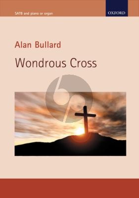Bullard Wondrous Cross SATB-Organ[Piano]-opt. Soloists and opt.Strings (Vocal Score)