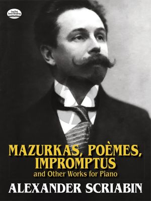 Scriabin Mazurkas-Poems-Impromptus & other Works for Piano (Dover)