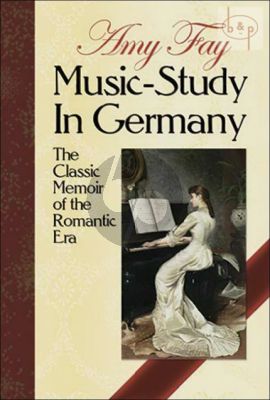 Music Study in Germany (The Classic Memoir of the Romantic Era)