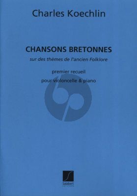 Koechlin Chansons Bretonnes Op. 115 Vol. 1 Violoncelle et Piano