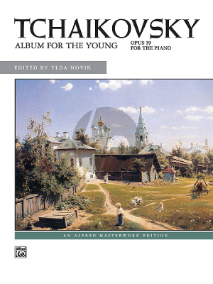 Tchaikovsky Jugendalbum / Album for the Young Op.39 Piano solo (edited by Ylda Novik) (Level: Intermediate / Late Intermediate)