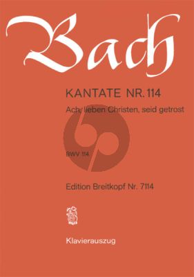 Bach Kantate No.114 BWV 114 - Ach, lieben Christen, seid getrost (Deutsch) (KA)