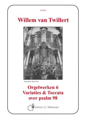 Twillert Orgelwerken Deel 6 Variaties & Toccata Psalm 98 Orgel