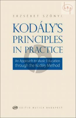 Kodaly's Principles in Practice (An Approach to Music Education through the Kodaly Method)