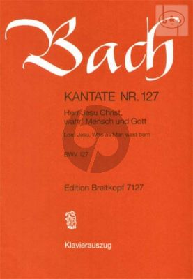 Kantate BWV 127 - Herr Jesu Christ, wahr' Mensch und Gott (Lord Jesu, Who as Man wast born)