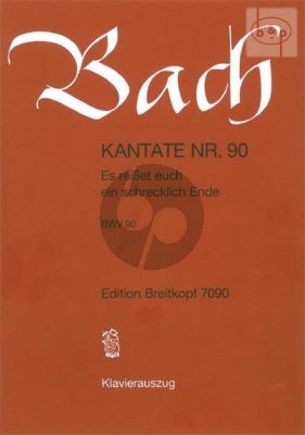 Bacg Kantate No.90 BWV 90 - Es reisset euch ein schrecklich Ende (Deutsch) (KA)