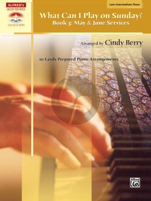 What Can I Play on Sunday Vol.3: May and June Services (10 Easily Prepared Piano Arrangements) (Late Intermediate Piano) (Arr. by Cindy Berry)