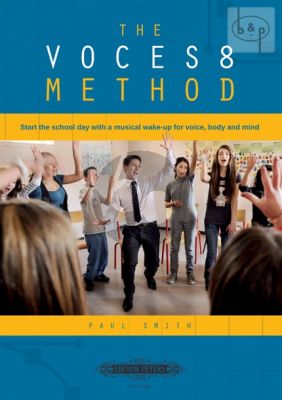 The Voces8 Method. Start the School Day with a musical wake-up for voice-body and mind