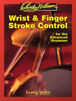 Wilcoxon Wrist & Finger Stroke Control Drums (Exercises and solos for stick technique and control for the advanced drummer)