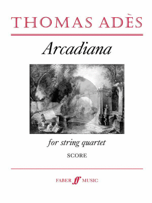 Ades Arcadiana Op.12 (1994) for String Quartet Score