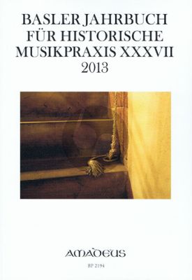 Basler Jahrbuch fur historische Musikpraxis Vol.37 (2013)