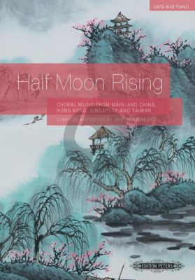 Half Moon Rising Choral Music from Mainland China, Hong Kong, Singapore and Taiwan