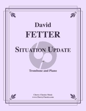 Fetter Situation Update (Suite for Tenor Trombone and Piano)