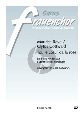 Ravel Toi, le cœur de la rose Coro SSMezAA (Vocal Transcription by Clytus Gottwald) (Lied des Kindes aus L'enfant et les sortilèges)