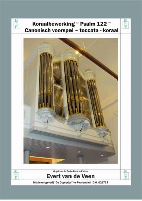 Veen Koraalbewerking Psalm 122 (Canonisch voorspel - Toccata - Koraal) Orgel