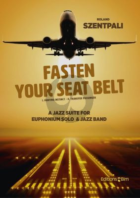 Szentpali Fasten Your Seatbelt (A Jazz Suite) Euphonium solo and Jazz Band (Score/Parts)