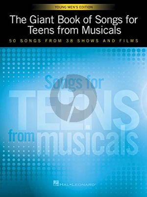 The Giant Book of Songs for Teens from Musicals – Young Men's Edition ( 50 Songs from 38 Shows and Films )