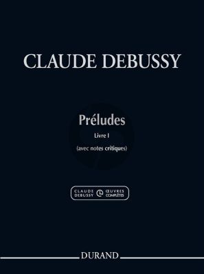 Debussy Préludes Livre I pour Piano (avec notes critiques) (Durand Oeuvres Complètes de Claude Debussy Série I vol. 5)