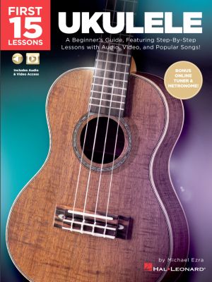 Ezra First 15 Lessons for Ukulele (A Beginner's Guide, Featuring Step-By-Step Lessons with Audio, Video, and Popular Songs!)
