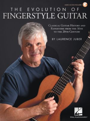 Juber The Evolution of Fingerstyle Guitar (Classical Guitar History and Repertoire from the 16th to the 20th Century) (Book with Audio online)
