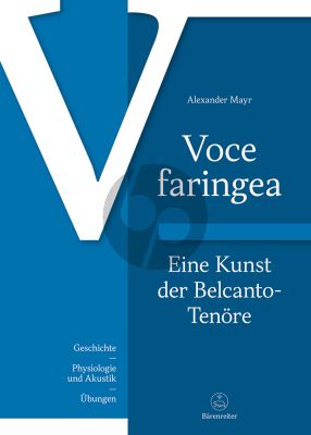 Mayr Voce faringea: Eine Kunst der Belcanto-Tenöre (History - Physiology and Acoustics - Exercises)