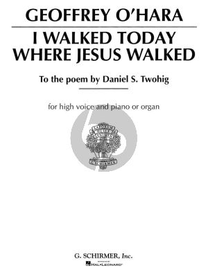 O'Hara I Walked Today Where Jesus Walked for High Voice and Piano or Organ (To the Poem of Daniel S. Twohig)
