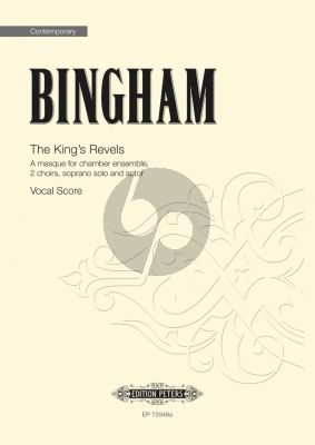 Bingham The King's Revels 2 Choirs, Soprano solo and Actor (A masque for chamber ensemble) (Vocal Score)
