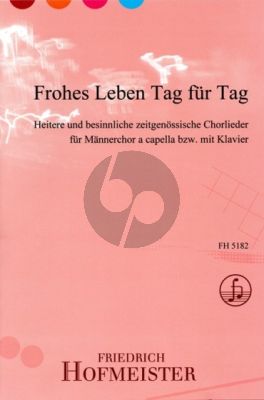 Frohes Leben Tag für Tag Mannerchor (Heitere und besinnliche zeitgenössische Chorlieder) (teilweise mit Klavier)