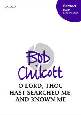 Chilcott O Lord, thou hast searched me, and known me SATB and Organ