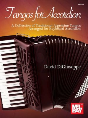 Tangos for Accordion (A Collection of Traditional Argentine Tangos Arranged for Keyboard Accordion) (arr. David DiGiuseppe)