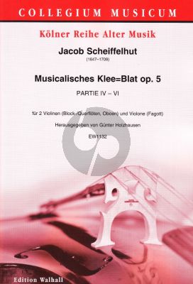 Scheiffelhut Musikalisches Klee=Blat Op. 5 Partie 4 - 6 Partitur und Stimmen (für 2 Violinen (Block-/Querflöten, Oboen) und Violone (Fagott)) (Herausgegeben von Gunther Holzhausen)