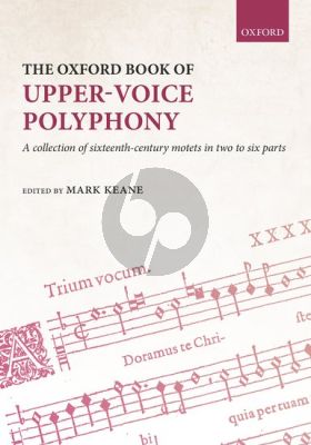 The Oxford Book of Upper-Voice Polyphony (A collection of sixteenth-century motets in two to six parts) (edited by Mark Keane)