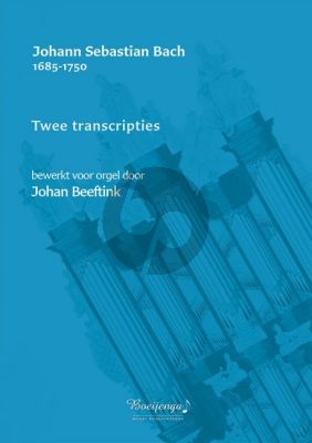 Bach 2 Transcripties Orgel (Bewerkt door Johan Beeftink)