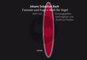 Bach Fantasie und Fuge c-Moll BWV 562 fur Orgel (herausgegeben und ergänzt von Adreas Fischer)