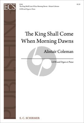 Coleman The King Shall Come When Morning Dawns for SATB and Organ or Piano