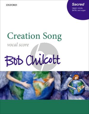 Chilcott Creation Song SATB-Upper Voices and Organ