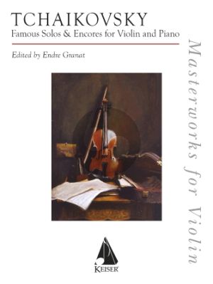 Tchaikovsky Famous Solos and Encores for Violin and Piano (edited by Endre Granat)