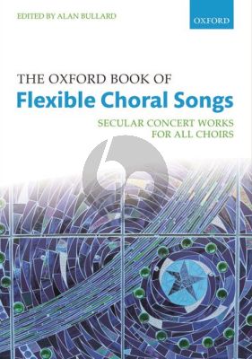 The Oxford Book of Flexible Choral Songs Flexible Voices and Piano (edited by Alan Bullard)