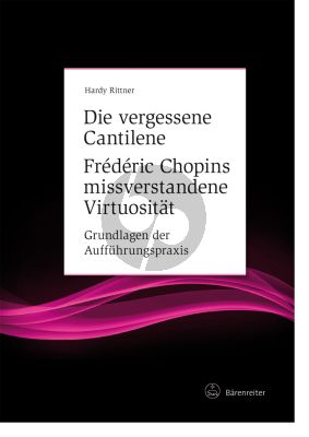 Rittner Die vergessene Cantilene. Frédéric Chopins missverstandene Virtuosität (Grundlagen der Aufführungspraxis)